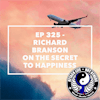 Ep 325 - Richard Branson on The Secret to Happiness