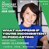 Ep438: What Happens If You’re Inconsistent In Podcasting - Heidi Alldredge