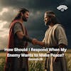 How Should I Respond When My Enemy Wants to Make Peace?