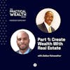 Part 1: Create Wealth With Real Estate with Jabbar Fairweather - Episode 308