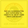 Can you recommend the best online sites for creatives to use to create videos and assets? - Frank Kern Greatest Hit
