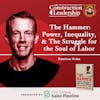 387 :: Hamilton Nolan on The Hammer: Power, Inequality, and The Struggle for the Soul of Labor