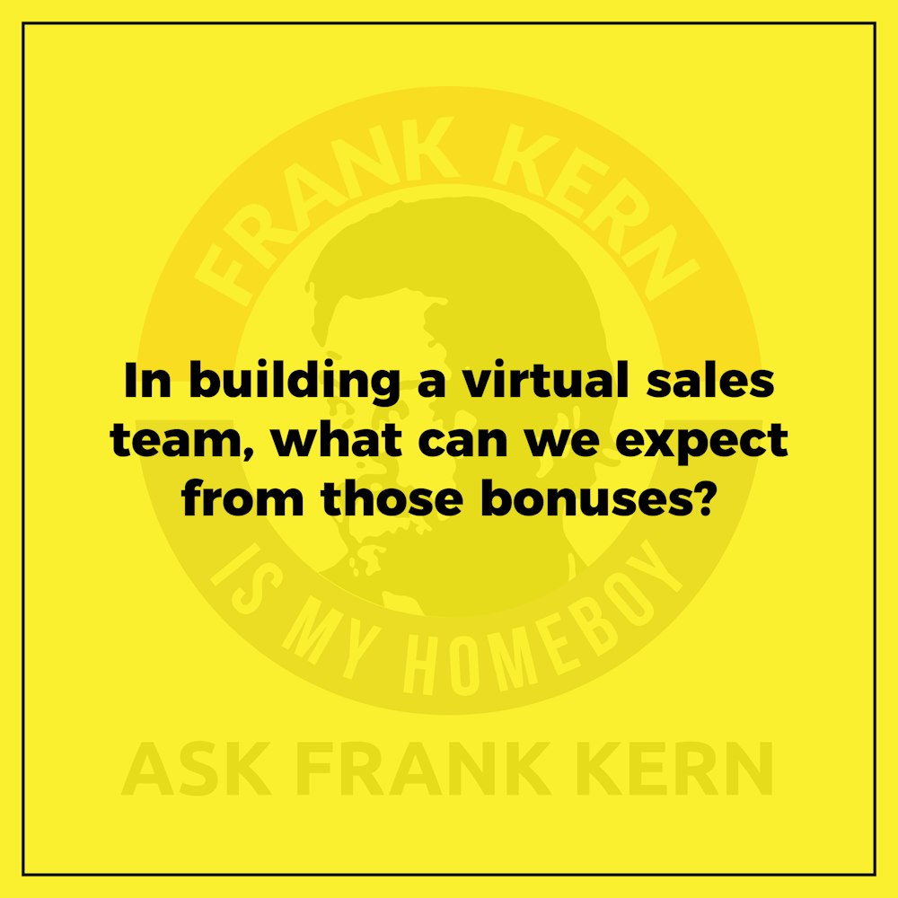 In building a virtual sales team, what can we expect from those bonuses?