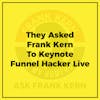 They Asked Frank Kern To Keynote Funnel Hacker Live - Frank Kern Greatest Hit
