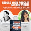 Should Your Podcast Include Video: Weighing The Pros And Cons