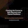Charting the Course to Self-Discovery and Mental Resilience - From Honestly Better Mental Fitness Session 9