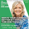Ep437: Serve Your Audience Better By Doing This One Thing - Courtney Elmer