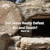 Did Jesus Really Defeat Sin and Death?