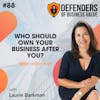 EP 88: Who Should Own Your Business After You? with Laurie Barkman