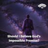 Should I Believe God's Impossible Promise?