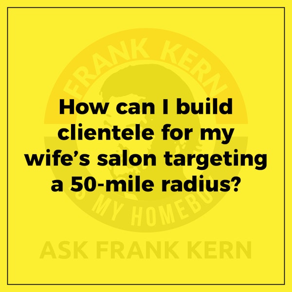 How can I build clientele for my wife’s salon targeting a 50-mile radius? - Frank Kern Greatest Hit