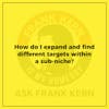 How do I expand and find different targets within a sub-niche? - Frank Kern Greatest Hit
