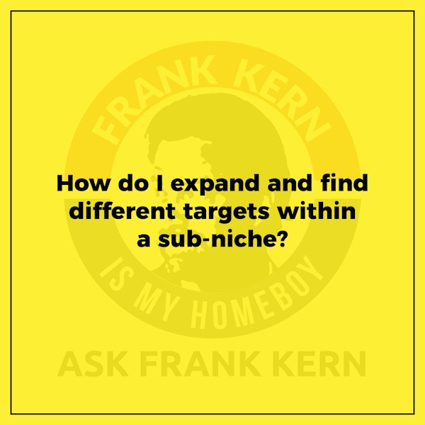 How do I expand and find different targets within a sub-niche? - Frank Kern Greatest Hit