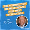 The Intersection of Healthcare and New Technology with Frank Corcino