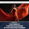 Ep #28: The Power of 3 Pricing Boundaries in Your Coaching Business