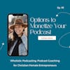 Options to Monetize Your Podcast [95]