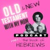 47. Hebrews Part I: Old Covenant, New Covenant, and Kim asks the question - what’s hell like?