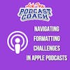 Navigating Formatting Challenges in Apple Podcast Descriptions