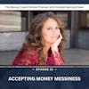 Ep #33: Accepting Money Messiness