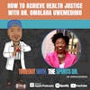 How to Achieve Health Justice with Dr. Omolara Uwemedimo