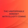 The Unstoppable Mindset with Elliott Connie