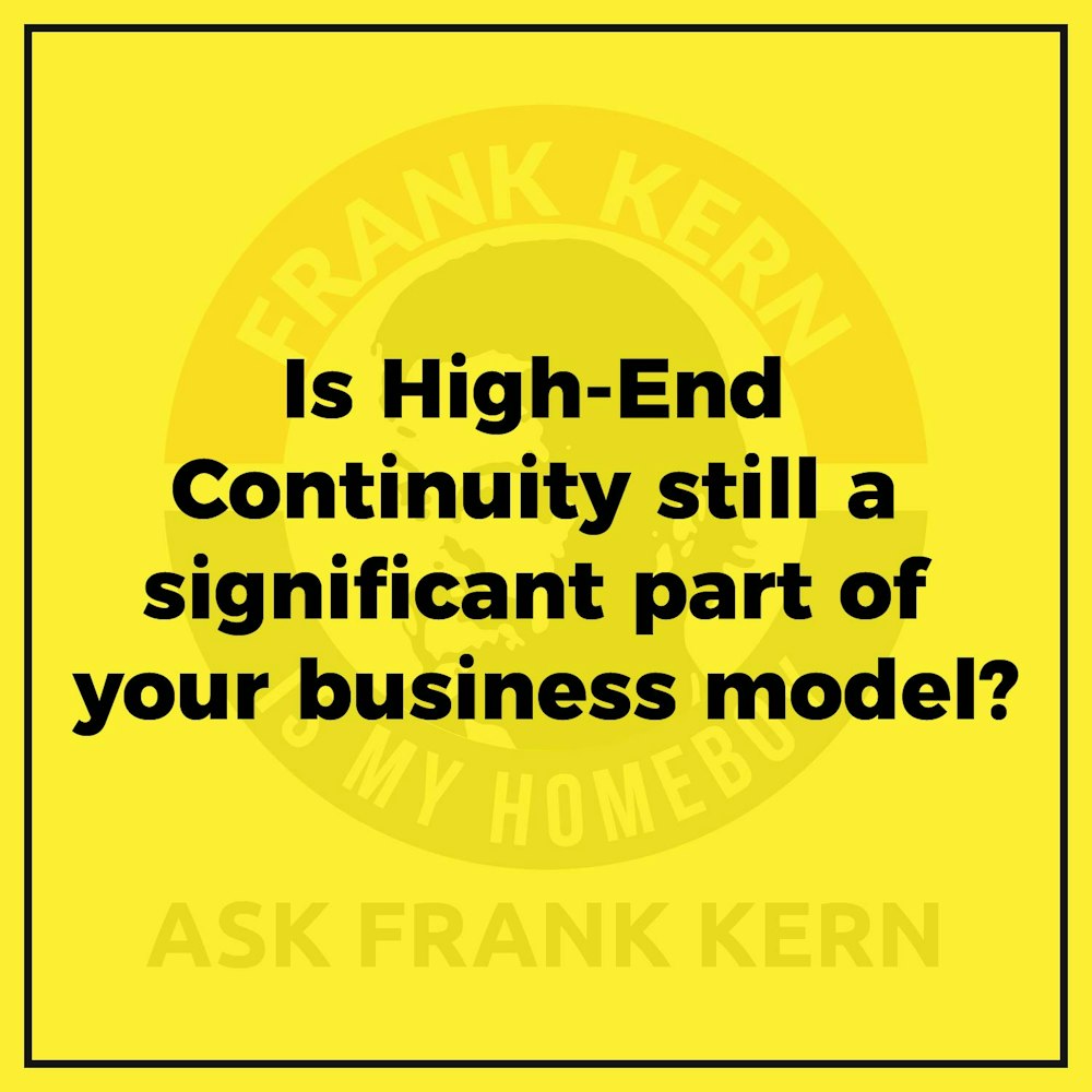 Is High-End Continuity still a significant part of your business model? - Frank Kern Greatest Hit