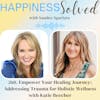 260. Empower Your Healing Journey: Addressing Trauma for Holistic Wellness with Katie Beecher