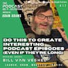 Ep417: Do This To Create Interesting Podcast Episodes (Even If They’re Long) - Bill Van Veghel