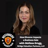 EP 71: How Divorce Impacts a Business Sale, with Melissa Gragg, Bridge Valuation Partners, LLC
