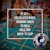 Ep 321 - Calculated Risks: Knowing When to Hold Back and When to Leap
