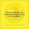 When would you use campaign budget versus ad set budget? - Frank Kern Greatest Hit