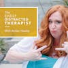 The Easily Distracted Therapist