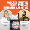 Podcast Guesting is NOT Podcast Interview Marketing
