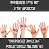 When You SHOULD NOT Start a Podcast
