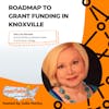 Roadmap to Grant Funding in Knoxville with Lisa Shiveler