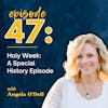 Holy Week: A Special History Episode with Angela O'Dell