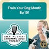 Train Your Dog Month Ep191