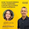 Ep45: How Transforming Your Parenting Can Revolutionize Your Happiness with Cassidy Callan
