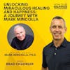 Ep63: Unlocking Miraculous Healing and Happiness: A Journey with Mark Mincolla, Ph.D.