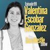 99: Show Up and Build a Community with Valentina Escobar Gonzalez