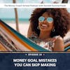 Ep #18: Money Goal Mistakes You Can Skip Making
