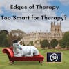 39: Edges of Therapy; Too Smart for Therapy?; Thank You Note