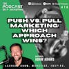Push Vs. Pull Marketing: Which Approach Wins? [476]