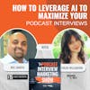 How To Leverage AI To Maximize Your Podcast Interviews