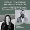 Embrace Growth: Your Podcast Journey with Justin Thomas - Encouragement for Christian Podcasters to Start Small, Dream Big, and Keep Moving Forward [117]