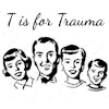 T is for Trauma Podcast