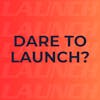 Dare to Launch?