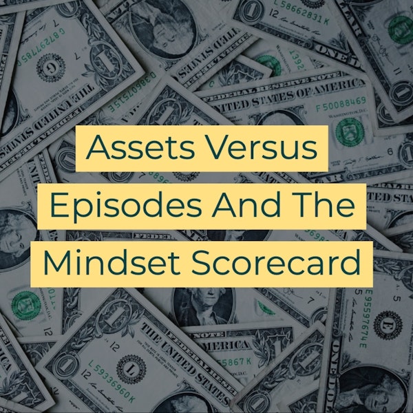 Assets Versus Episodes And The Mindset Scorecard