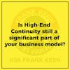 Is High End Continuity still a significant part of your business model? - Frank Kern Greatest Hit