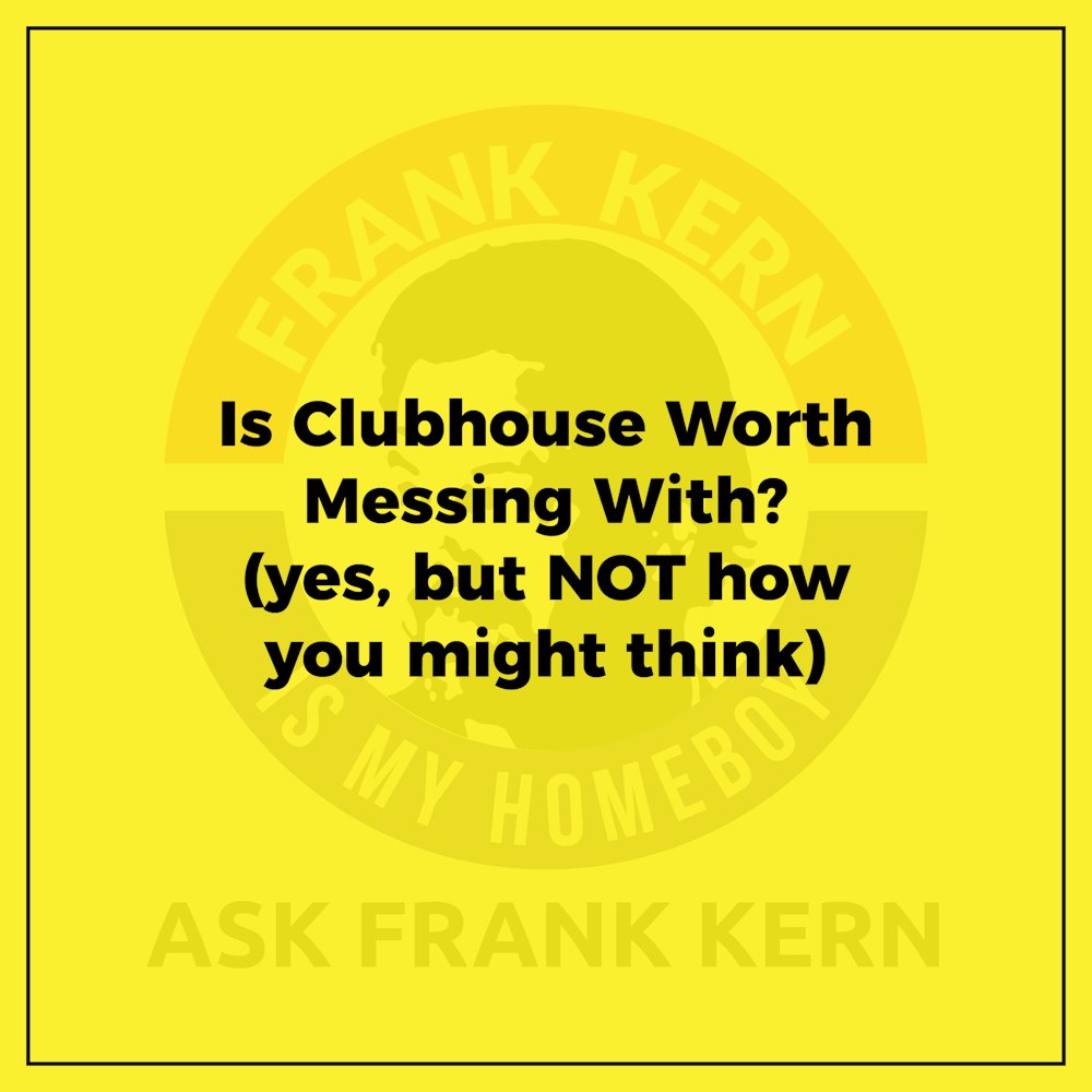 Is Clubhouse Worth Messing With? (yes, but NOT how you might think) - Frank Kern Greatest Hit